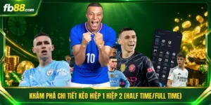 Khám Phá Chi Tiết Kèo Hiệp 1 Hiệp 2 (Half Time/Full Time)