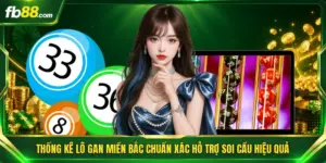 Thống Kê Lô Gan Miền Bắc Chuẩn Xác Hỗ Trợ Soi Cầu Hiệu Quả 