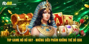 Top Game Nổ Hũ Hay - Những Siêu Phẩm Không Thể Bỏ Qua