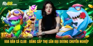 Vua Bắn Cá Club - Đẳng Cấp Thợ Săn Đại Dương Chuyên Nghiệp