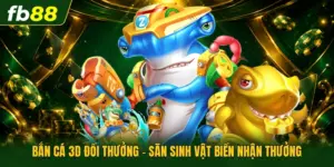 Bắn Cá 3D Đổi Thưởng - Săn Sinh Vật Biển Nhận Thưởng